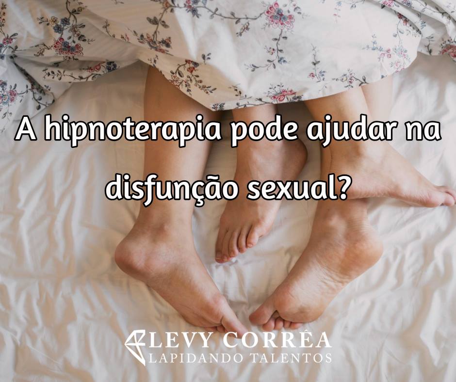 disfunçoes_sexuais+hipnoseclinica_ajuda_LevyCorrea